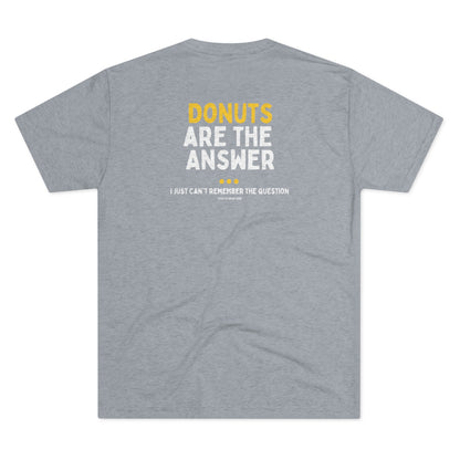 Donuts are the Answer- Triblend Tee