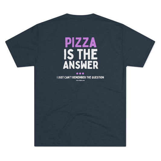 Pizza is the Answer- Triblend Tee