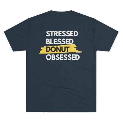 Stressed. Blessed. Donut Obsessed. - Triblend Tee