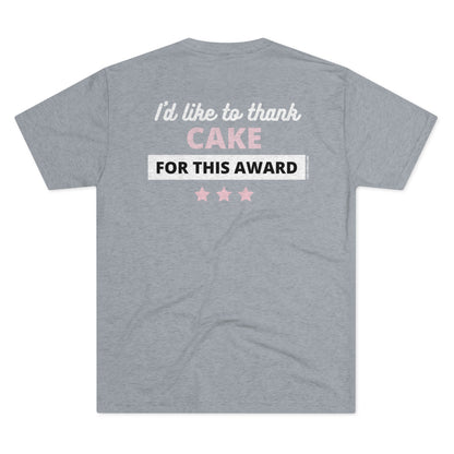 I'd Like To Thank Cake- Triblend Tee