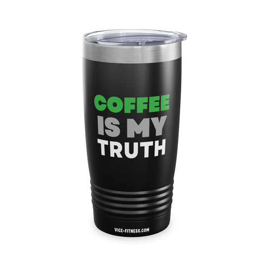 Coffee is my Truth - 20 oz Tumbler