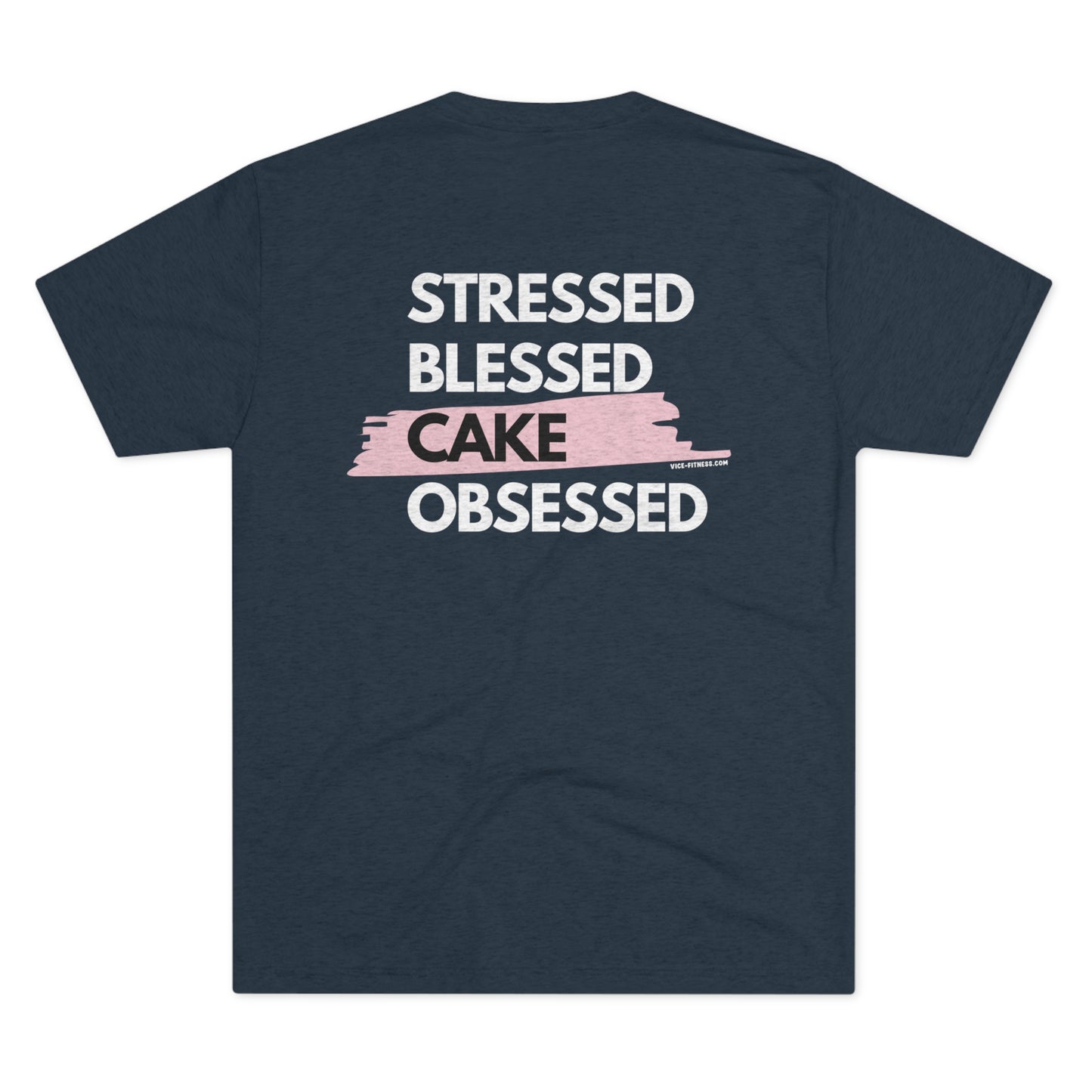 Stressed. Blessed. Cake Obsessed - Triblend Tee