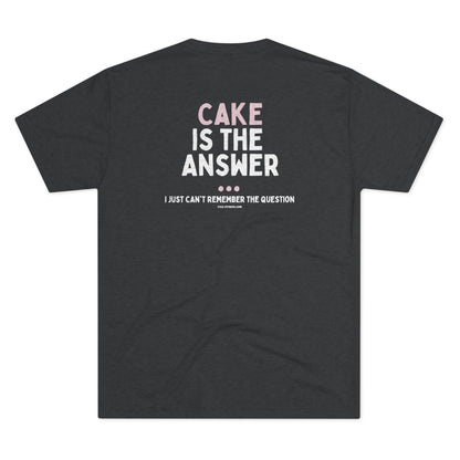 Cake is the Answer - Triblend Tee