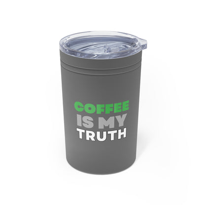 Coffee is my Truth - 11oz Tumbler