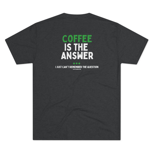 Coffee is the Answer - Triblend Tee