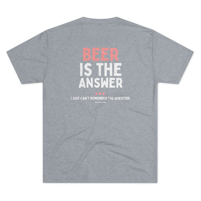 Beer is the Answer - Triblend Tee