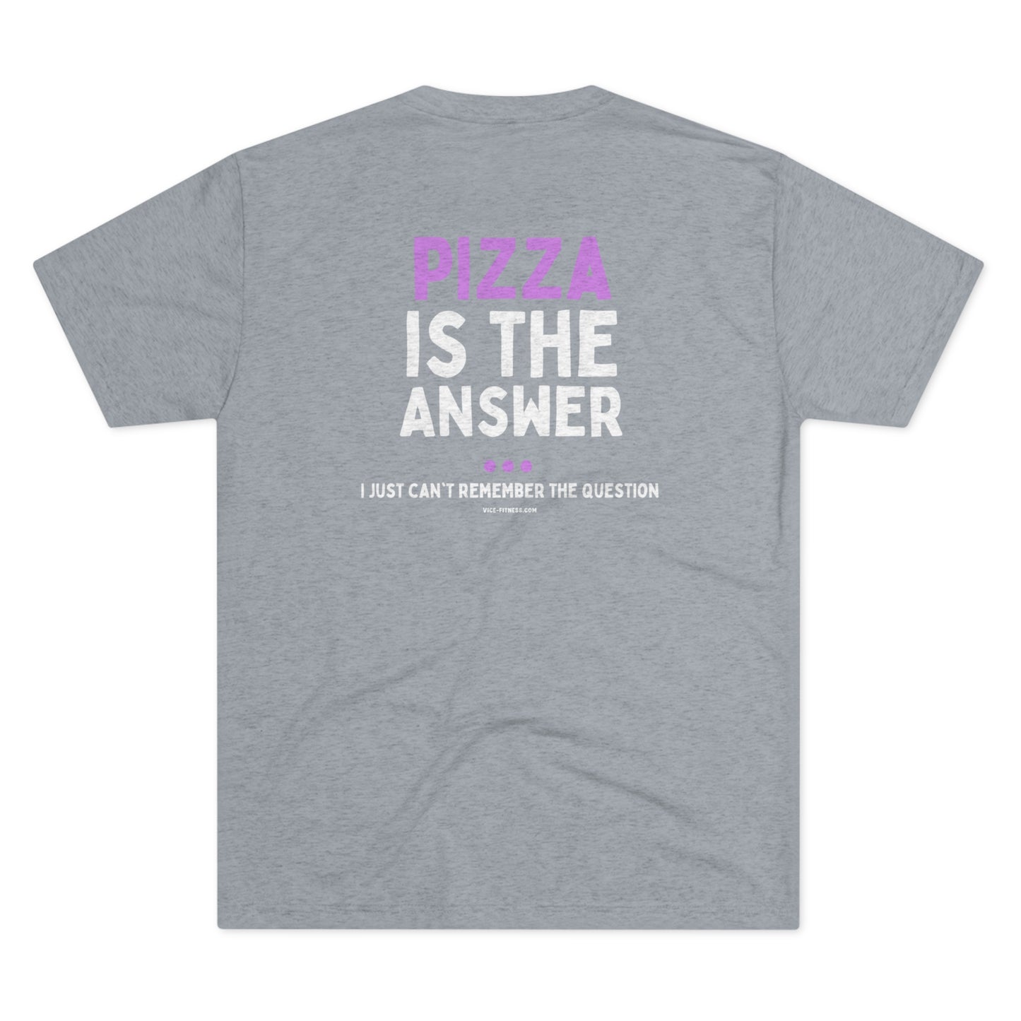 Pizza is the Answer- Triblend Tee