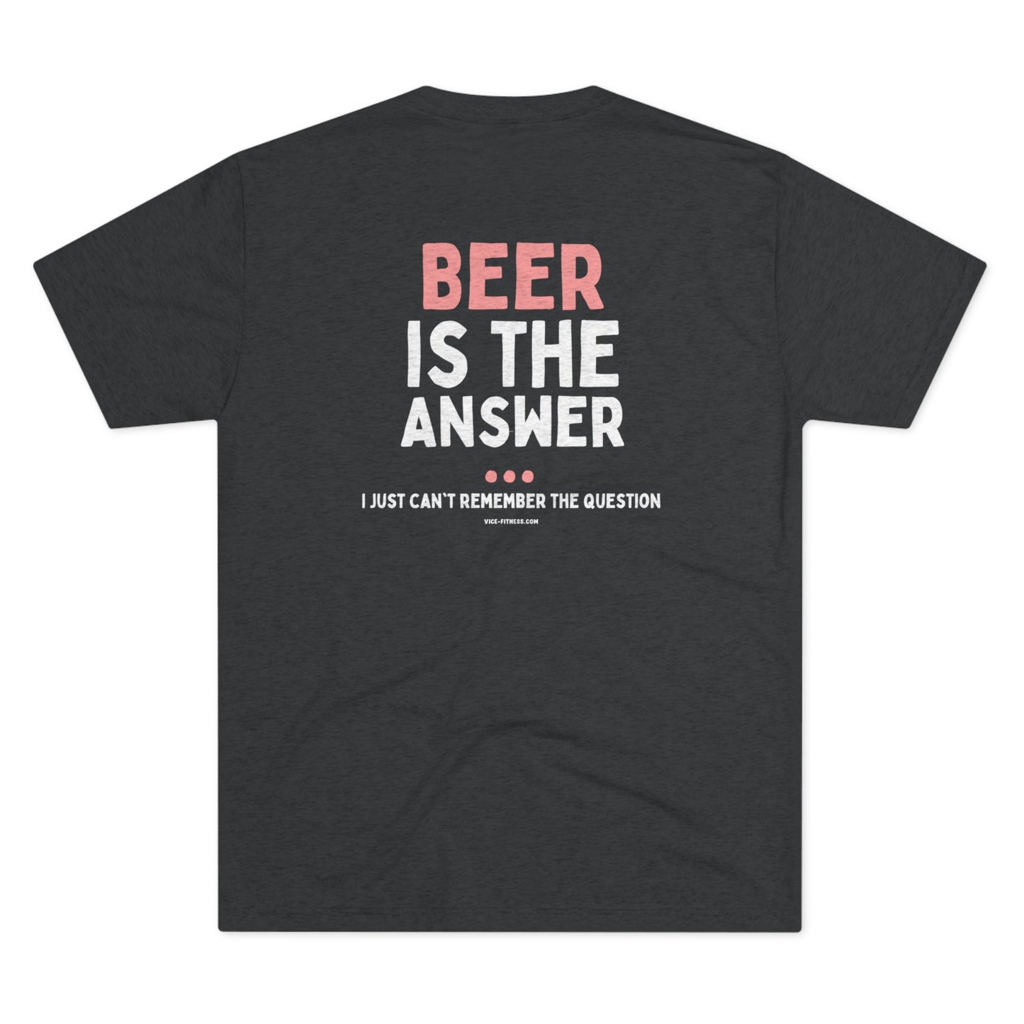 Beer is the Answer - Triblend Tee