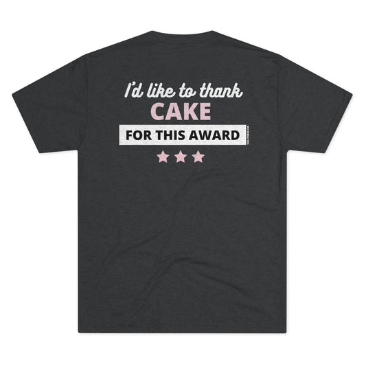 I'd Like To Thank Cake- Triblend Tee