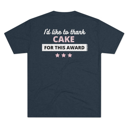 I'd Like To Thank Cake- Triblend Tee