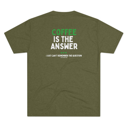 Coffee is the Answer - Triblend Tee